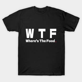 WTF  - Where's The Food T-Shirt